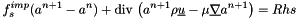 \[ f_s^{imp}(a^{n+1}-a^n) + \divs \left( a^{n+1} \rho \vect{u} - \mu \grad a^{n+1} \right) = Rhs \]