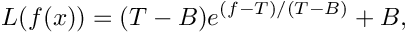 \[ L(f(x)) = (T-B) e^{(f-T)/(T-B)} + B, \]