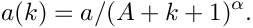 \[ a(k) =  a / (A + k + 1)^{\alpha}. \]