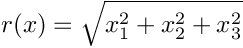 \[ r(x) = \sqrt{ x_1^2 + x_2^2 + x_3^2 }  \]
