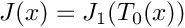 $J(x) = J_1( T_0(x) )$