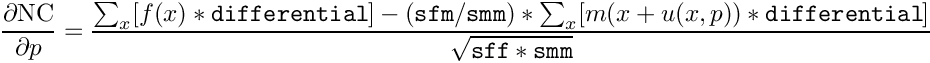 \[
  \frac{\partial \mathrm{NC}}{\partial p}
    = \frac{\sum_x[ f(x) * \mathtt{differential} ] - ( \mathtt{sfm} / \mathtt{smm} )
    * \sum_x[ m(x+u(x,p)) * \mathtt{differential} ]}{\sqrt{\mathtt{sff} * \mathtt{smm}}}
\]
