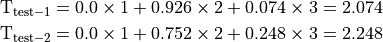 \mathrm{T_{test-1}} = 0.0 \times 1 + 0.926 \times 2 + 0.074 \times 3 = 2.074

\mathrm{T_{test-2}} = 0.0 \times 1 + 0.752 \times 2 + 0.248 \times 3 = 2.248