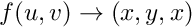 $f(u,v) \rightarrow (x,y,x)$