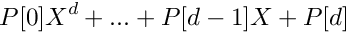 \[
P[0] X^d + ... + P[d-1] X + P[d]
\]