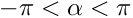 $-\pi < \alpha < \pi$