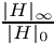 $\frac{|H|_\infty}{|H|_0}$