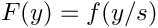 \[ F(y) = f(y/s) \]