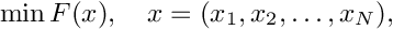 \[ \min F(x), \quad x = ( x_1,x_2,\ldots,x_N ), \]