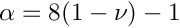 $\alpha = 8 ( 1 - \nu ) - 1$