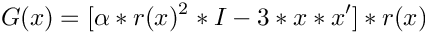 \[ G(x) = [\alpha*r(x)^2*I - 3*x*x']*r(x) \]