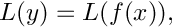 \[ L(y) = L(f(x)), \]