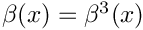 $\beta(x) = \beta^3(x)$