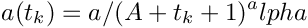 \[ a(t_k) =  a / (A + t_k + 1)^alpha \]