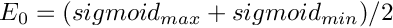 $E_0 = (sigmoid_{max} + sigmoid_{min})/2$