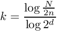 \[ k = \frac{\log{\frac{N}{2n}}}{\log{2^d}} \]