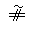 EQUALS SIGN AND SLANTED PARALLEL WITH TILDE ABOVE