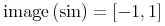 {{\mathop{{\minormal{image}}}{\left({\minormal{sin}}\right)}}={\left[{\mn{-1}},{1}\right]}}