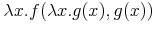 \lambda{x}.f(\lambda{x}.g(x),g(x))