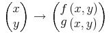 {{\left.\middle({\begin{matrix}x\\y\end{matrix}}\middle)\right.}\unicode{8594}{\left.\middle({\begin{matrix}{\mathop{f}{\left(x,y\right)}}\\{\mathop{g}{\left(x,y\right)}}\end{matrix}}\middle)\right.}}