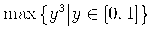 {{\minormal{max}}{\left.\middle\{y^3\middle|{y\unicode{8712}{\left[{0},{1}\right]}}\middle\}\right.}}