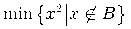 {{\minormal{min}}{\left.\middle\{x^2\middle|{x\unicode{8713}B}\middle\}\right.}}