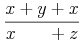 \frac{x+y+x}{x\phantom{{}+y}+z}