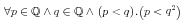 {\unicode{8704}{{p\unicode{8712}{\midoublestruck{Q}}}\unicode{8743}{q\unicode{8712}{\midoublestruck{Q}}}\unicode{8743}{\left.\middle(p\lt q\middle)\right.}}.{\left({p\lt\msup{q}{{2}}}\right)}}