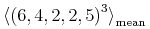 \msub{{\unicode{9001}\msup{{\left({6},{4},{2},{2},{5}\right)}}{{3}}\unicode{9002}}}{{\minormal{mean}}}