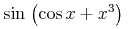 {\mathop{{\minormal{sin}}}{\left.\middle({\mathop{{\minormal{cos}}}x}+\msup{x}{{3}}\middle)\right.}}